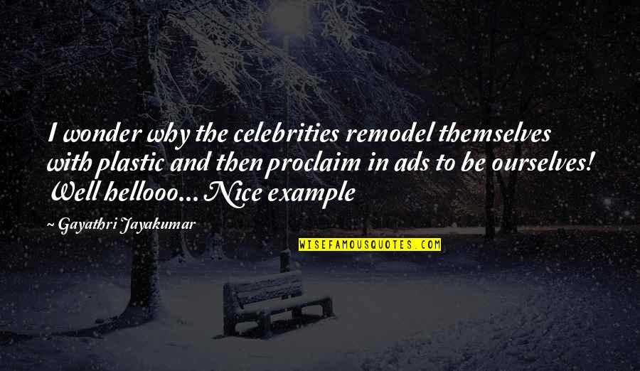 Lisede Hangi Quotes By Gayathri Jayakumar: I wonder why the celebrities remodel themselves with