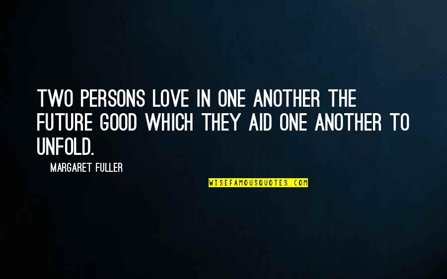 Lisee Mattress Quotes By Margaret Fuller: Two persons love in one another the future Lisee Mattress Quotes By Margaret Fuller: Two persons love in one another the future