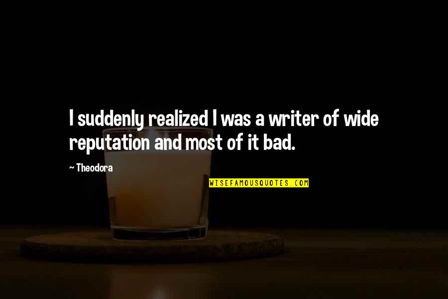 Liselle Quotes By Theodora: I suddenly realized I was a writer of