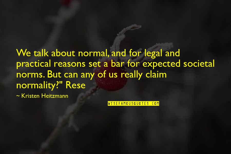 Liselore Van Quotes By Kristen Heitzmann: We talk about normal, and for legal and