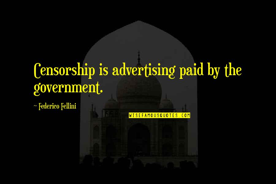 Liselot Harvey Quotes By Federico Fellini: Censorship is advertising paid by the government. Liselot Harvey Quotes By Federico Fellini: Censorship is advertising paid by the government.