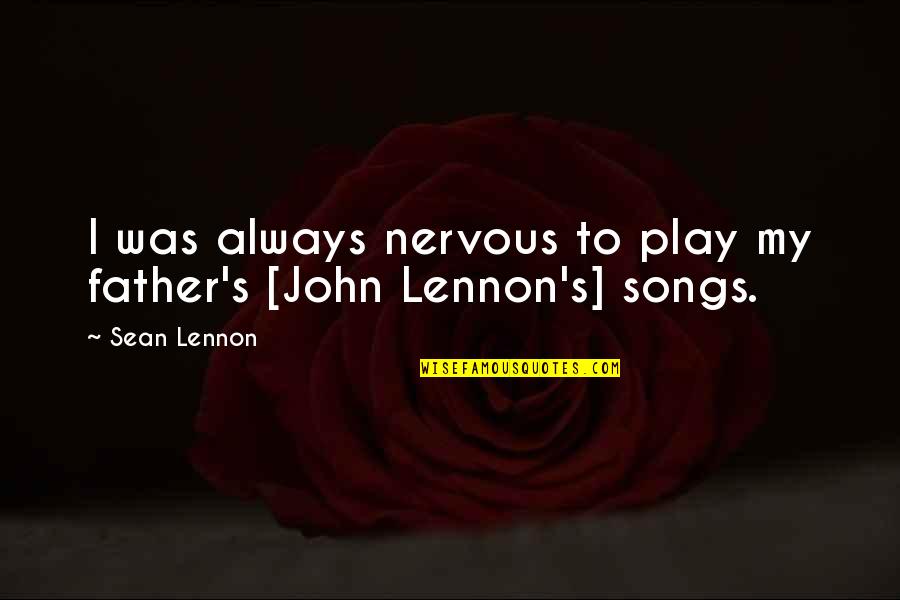 Liselott Diem Quotes By Sean Lennon: I was always nervous to play my father's