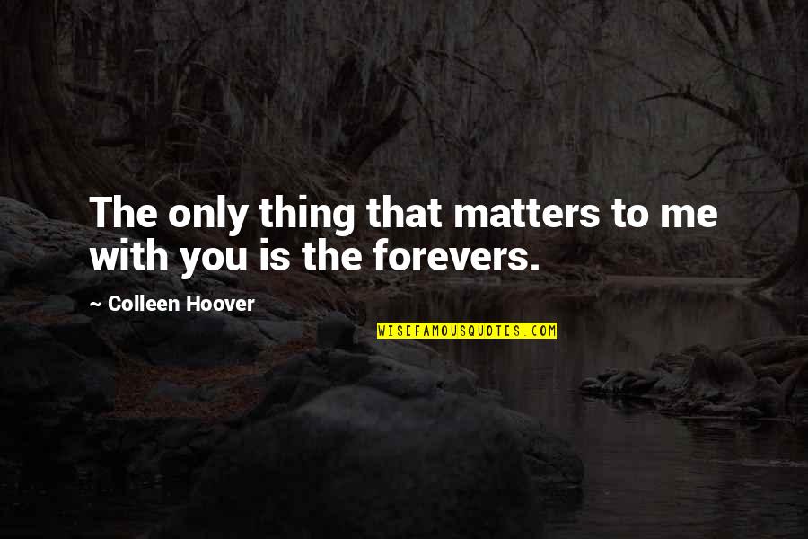 Lisenby Jewelry Quotes By Colleen Hoover: The only thing that matters to me with