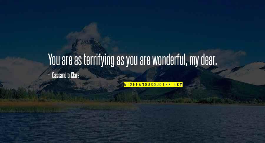 Lisenby Quotes By Cassandra Clare: You are as terrifying as you are wonderful,