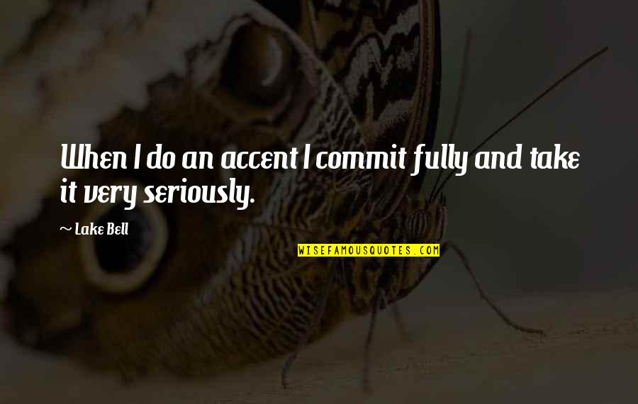 Lisensya At Permit Quotes By Lake Bell: When I do an accent I commit fully