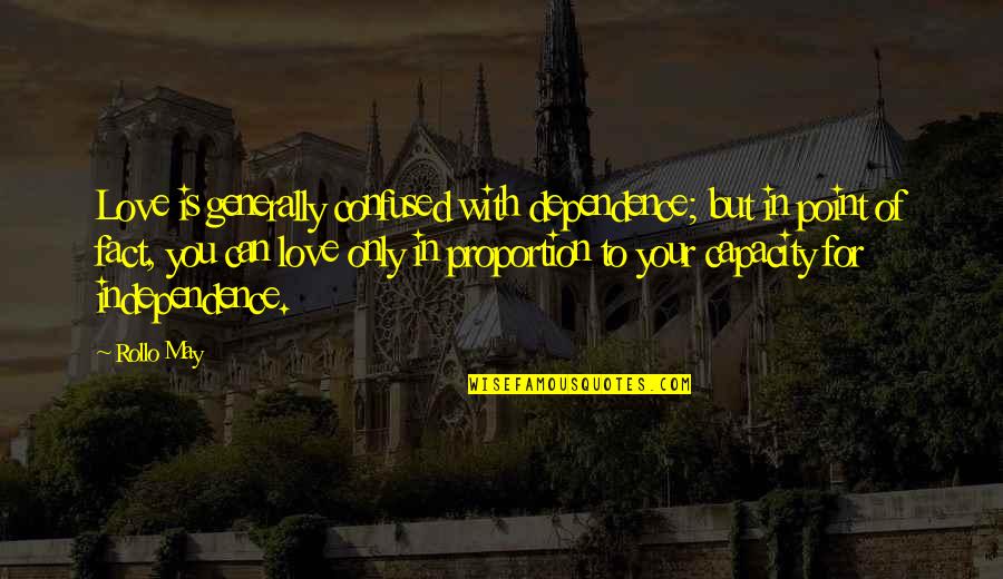 Lisensyang Quotes By Rollo May: Love is generally confused with dependence; but in Lisensyang Quotes By Rollo May: Love is generally confused with dependence; but in
