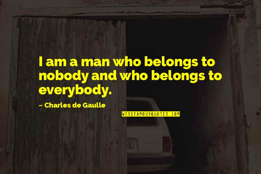 Liseo Zampronio Quotes By Charles De Gaulle: I am a man who belongs to nobody