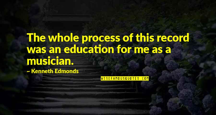 Liseron Boudoul Quotes By Kenneth Edmonds: The whole process of this record was an Liseron Boudoul Quotes By Kenneth Edmonds: The whole process of this record was an