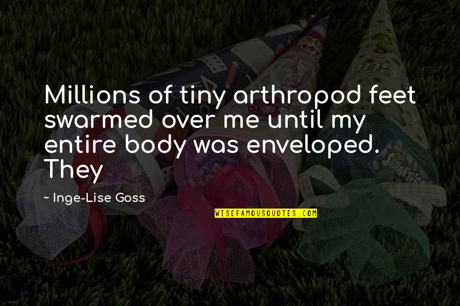 Lise's Quotes By Inge-Lise Goss: Millions of tiny arthropod feet swarmed over me