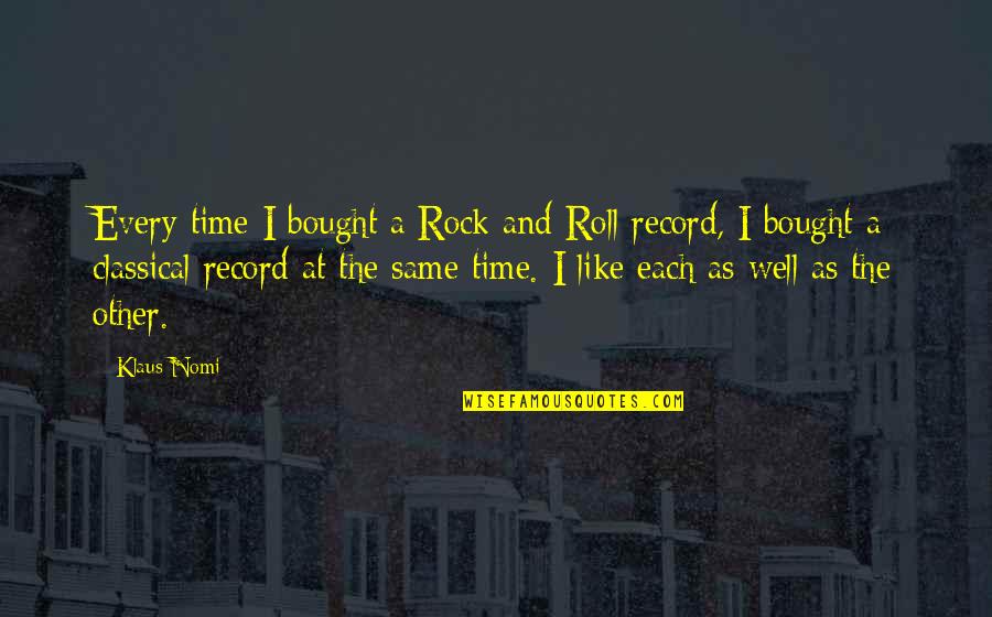 Lise's Quotes By Klaus Nomi: Every time I bought a Rock and Roll