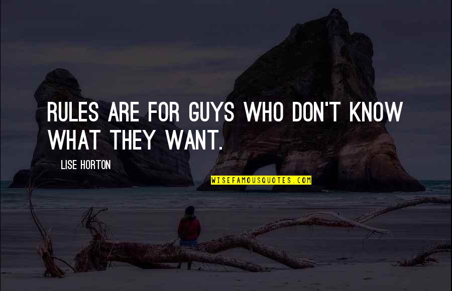 Lise's Quotes By Lise Horton: Rules are for guys who don't know what