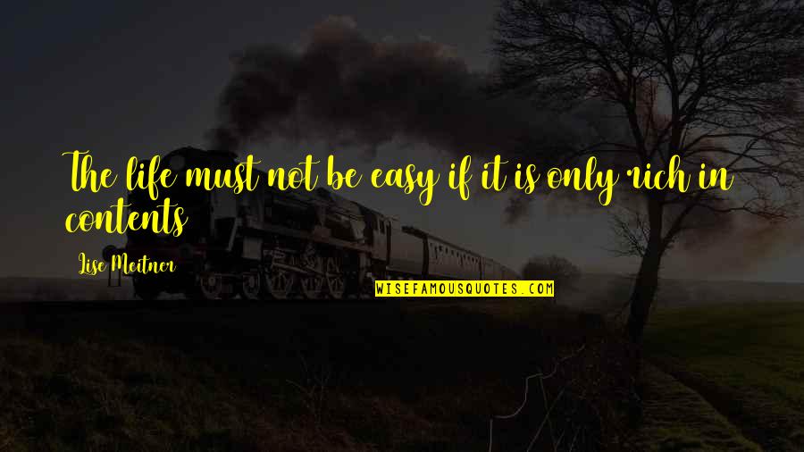 Lise's Quotes By Lise Meitner: The life must not be easy if it Lise's Quotes By Lise Meitner: The life must not be easy if it