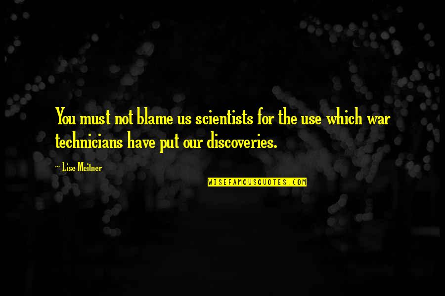 Lise's Quotes By Lise Meitner: You must not blame us scientists for the