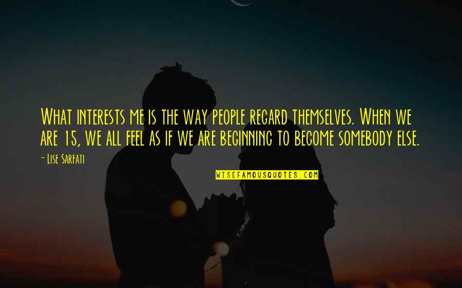Lise's Quotes By Lise Sarfati: What interests me is the way people regard Lise's Quotes By Lise Sarfati: What interests me is the way people regard