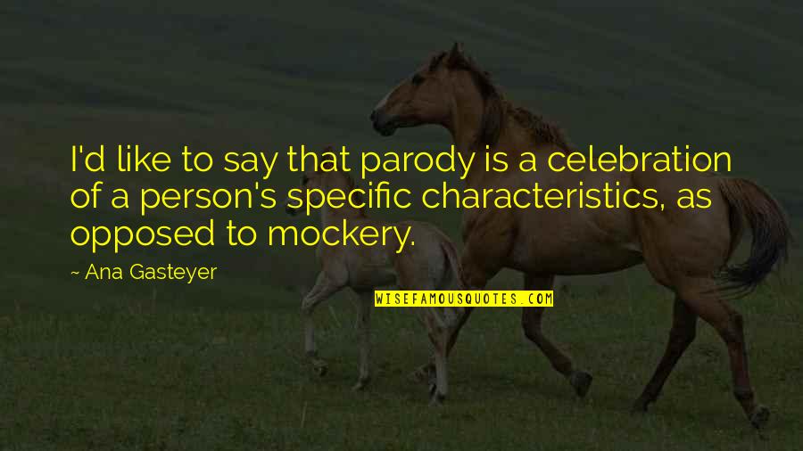 Lisette Gadzuric Quotes By Ana Gasteyer: I'd like to say that parody is a