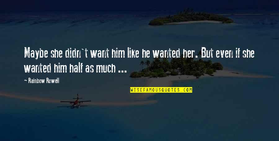 Lisette Gadzuric Quotes By Rainbow Rowell: Maybe she didn't want him like he wanted Lisette Gadzuric Quotes By Rainbow Rowell: Maybe she didn't want him like he wanted