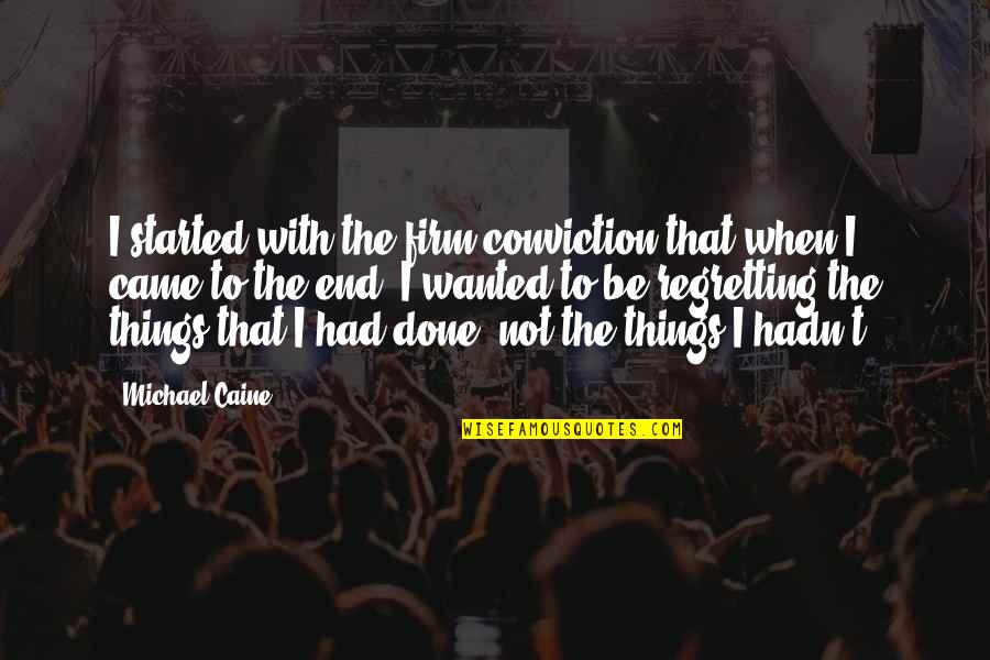 Lisette's Quotes By Michael Caine: I started with the firm conviction that when