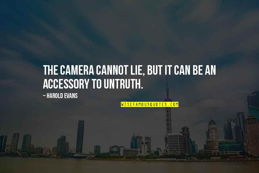 Liseyi Kizlar Quotes By Harold Evans: The camera cannot lie, but it can be