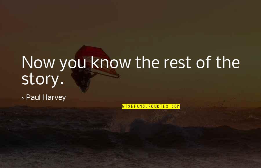 Liseyi Kizlar Quotes By Paul Harvey: Now you know the rest of the story. Liseyi Kizlar Quotes By Paul Harvey: Now you know the rest of the story.