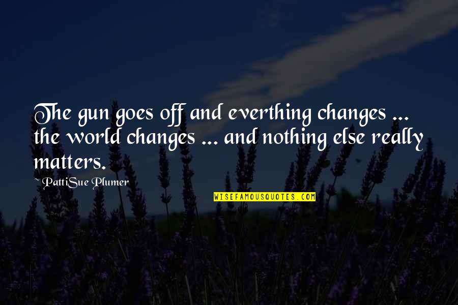 Lisez Conjugation Quotes By PattiSue Plumer: The gun goes off and everthing changes ... Lisez Conjugation Quotes By PattiSue Plumer: The gun goes off and everthing changes ...
