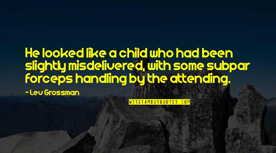 Lisez Verb Quotes By Lev Grossman: He looked like a child who had been Lisez Verb Quotes By Lev Grossman: He looked like a child who had been
