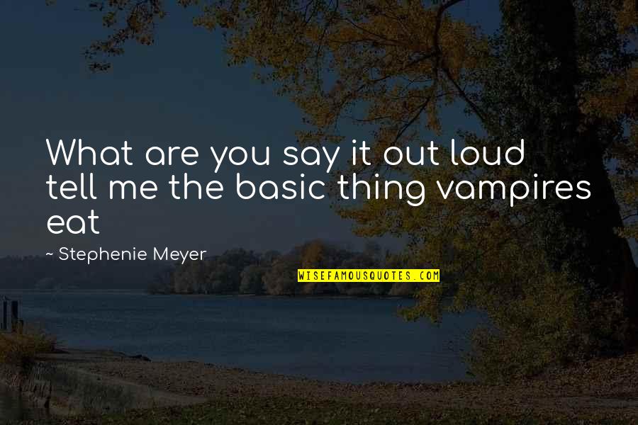 Lisha Blackhurst Quotes By Stephenie Meyer: What are you say it out loud tell