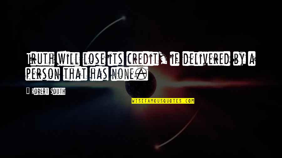 Lishan Quotes By Robert South: Truth will lose its credit, if delivered by