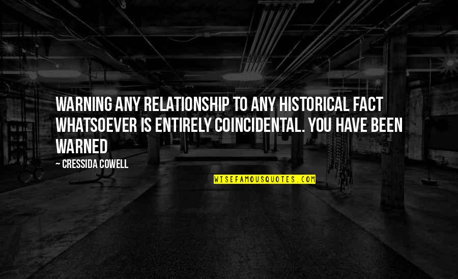 Lishedbuilders Quotes By Cressida Cowell: WARNING Any Relationship to any historical fact WHATSOEVER Lishedbuilders Quotes By Cressida Cowell: WARNING Any Relationship to any historical fact WHATSOEVER