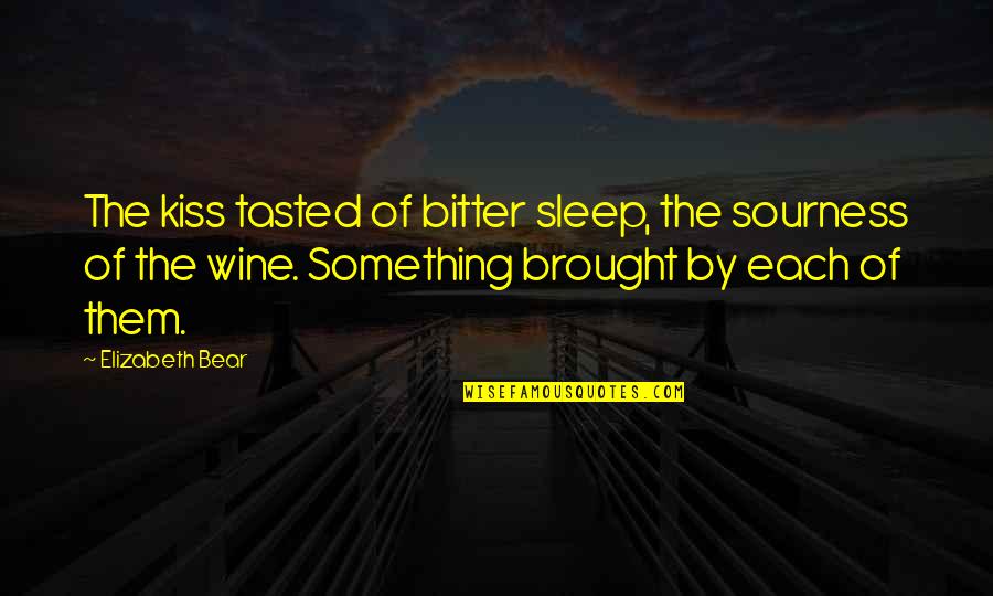 Lishedbuilders Quotes By Elizabeth Bear: The kiss tasted of bitter sleep, the sourness Lishedbuilders Quotes By Elizabeth Bear: The kiss tasted of bitter sleep, the sourness