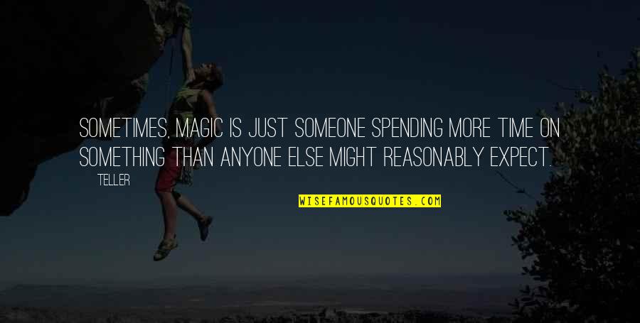 Lishening Quotes By Teller: Sometimes, magic is just someone spending more time