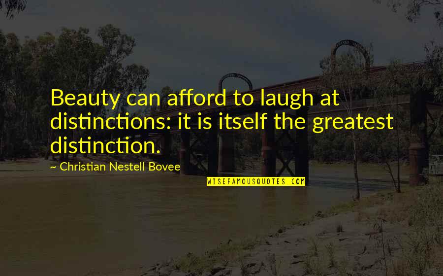 Lishma Quotes By Christian Nestell Bovee: Beauty can afford to laugh at distinctions: it