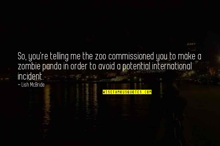 Lish's Quotes By Lish McBride: So, you're telling me the zoo commissioned you