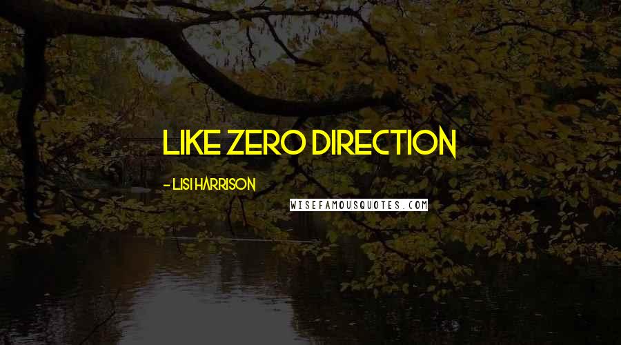 Lisi Harrison quotes: Like zero direction