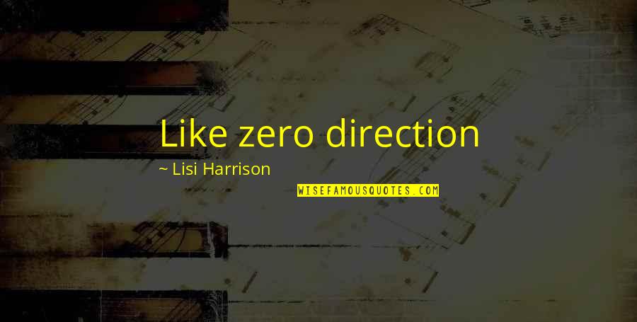 Lisi Harrison Quotes By Lisi Harrison: Like zero direction