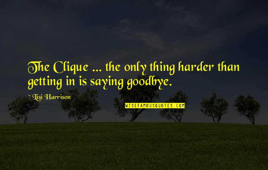 Lisi Harrison Quotes By Lisi Harrison: The Clique ... the only thing harder than