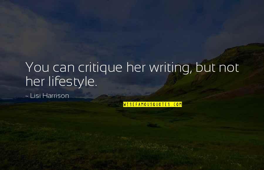 Lisi Harrison Quotes By Lisi Harrison: You can critique her writing, but not her