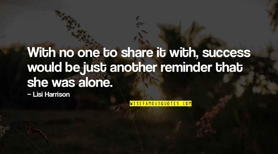 Lisi Harrison Quotes By Lisi Harrison: With no one to share it with, success