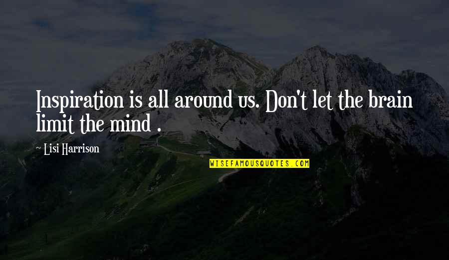 Lisi Harrison Quotes By Lisi Harrison: Inspiration is all around us. Don't let the