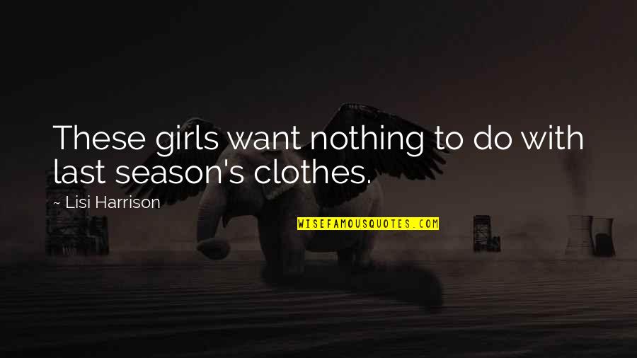 Lisi Harrison Quotes By Lisi Harrison: These girls want nothing to do with last