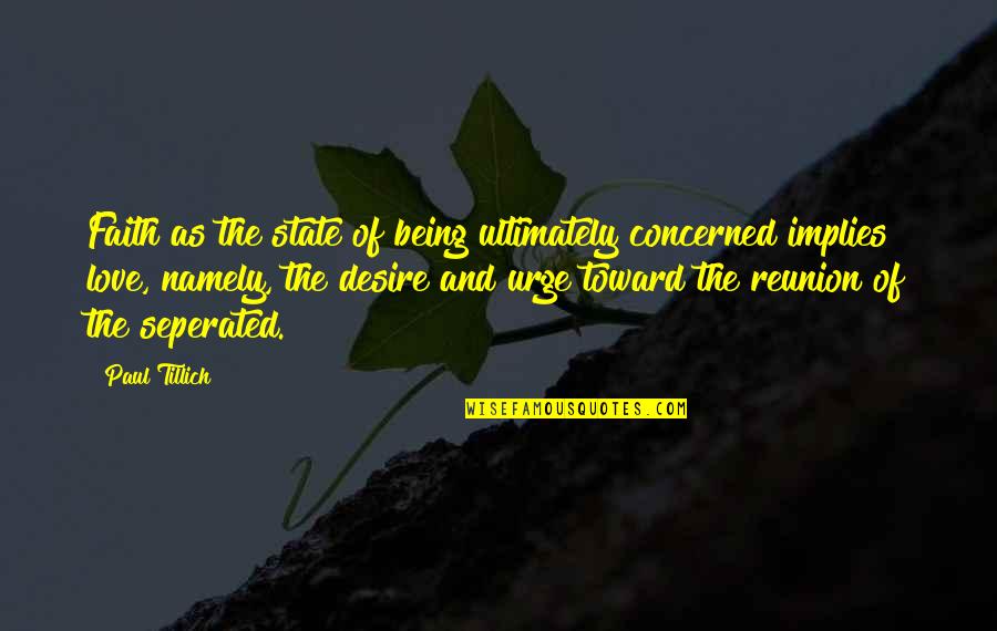 Lisiados Quotes By Paul Tillich: Faith as the state of being ultimately concerned