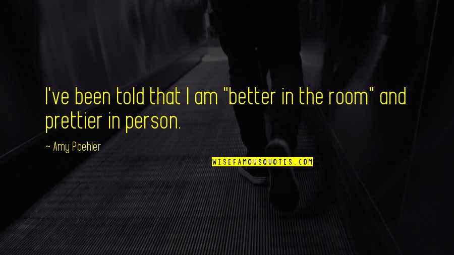 Lisiak Sporenie Quotes By Amy Poehler: I've been told that I am "better in