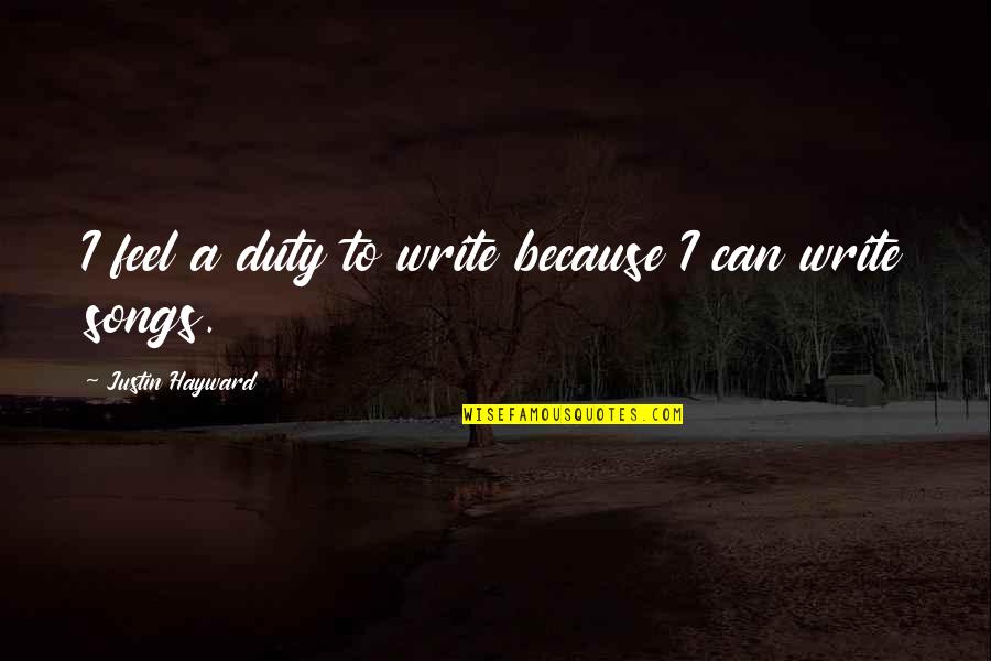 Lisicki Litvin Quotes By Justin Hayward: I feel a duty to write because I Lisicki Litvin Quotes By Justin Hayward: I feel a duty to write because I