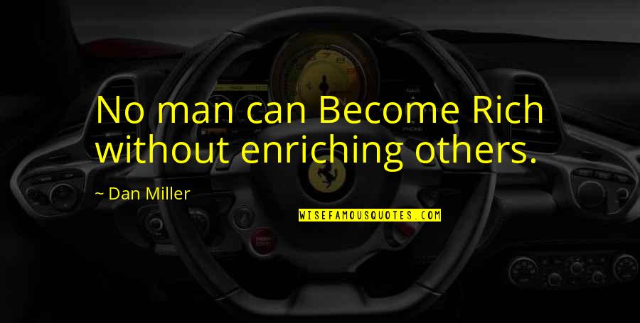 Lisicki Quotes By Dan Miller: No man can Become Rich without enriching others. Lisicki Quotes By Dan Miller: No man can Become Rich without enriching others.