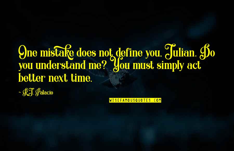 Lisicki Quotes By R.J. Palacio: One mistake does not define you, Julian. Do Lisicki Quotes By R.J. Palacio: One mistake does not define you, Julian. Do