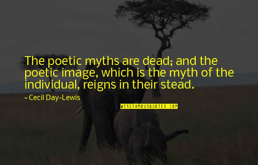 Lisieux Carmelite Quotes By Cecil Day-Lewis: The poetic myths are dead; and the poetic Lisieux Carmelite Quotes By Cecil Day-Lewis: The poetic myths are dead; and the poetic