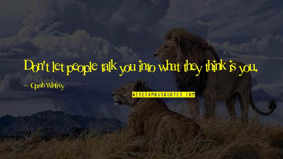 Lisio Foundation Quotes By Oprah Winfrey: Don't let people talk you into what they