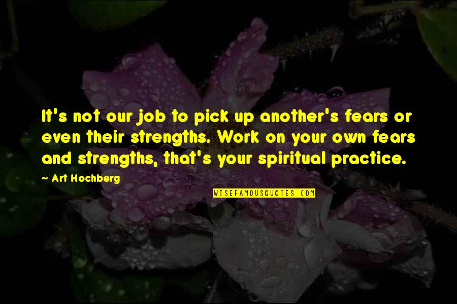 Lisita Nimes Quotes By Art Hochberg: It's not our job to pick up another's Lisita Nimes Quotes By Art Hochberg: It's not our job to pick up another's