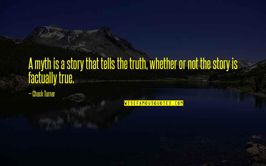 Lisita Nimes Quotes By Chuck Turner: A myth is a story that tells the