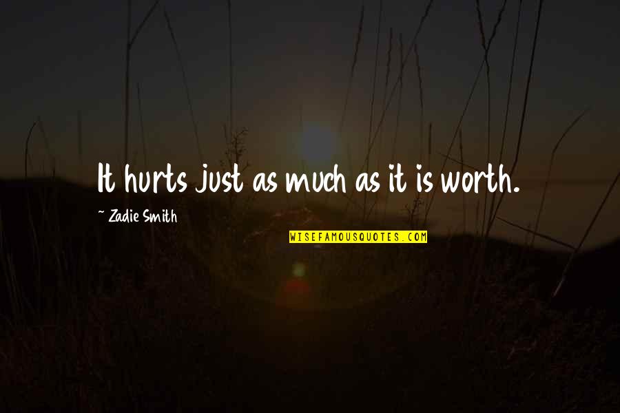 Lisita Nimes Quotes By Zadie Smith: It hurts just as much as it is Lisita Nimes Quotes By Zadie Smith: It hurts just as much as it is