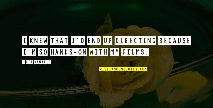 Lisitano Produce Quotes By Lee Daniels: I knew that I'd end up directing because